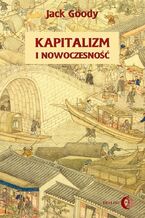 Okładka - Kapitalizm i nowoczesność. Islam, Chiny, Indie a narodziny Zachodu Kapitalizm i nowoczesność. Islam, Chiny, Indie a narodziny Zachodu - Jack Goody