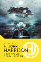 Okładka - Urządzenie Centauryjskie - M.John Harrison