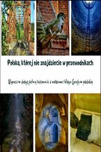 Okładka - Polska, której nie znajdziecie w przewodnikach - Przemysław Graf, Kinga Matelska- Graf