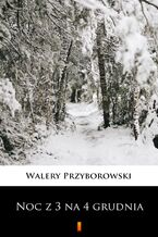 Okładka - Noc z 3 na 4 grudnia - Walery Przyborowski