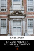 Okładka - Romans autora z bohaterką powieści. Powieść - Paweł Staśko