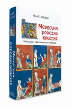 Okładka - Medycyna podczas krucjat - Piers D. Mitchell