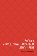 Okładka - Źródła z Królestwa Polskiego, Litwy i Rusi - Sikorska-Kulesza Jolanta