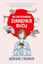 Okładka - Do ostatniego ziarenka ryżu - Joanna Tanaka
