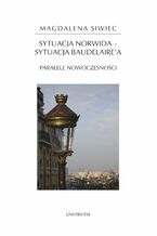 Okładka - Sytuacja Norwida - sytuacja Baudelaire'a. Paralele nowoczesności - Magdalena Siwiec