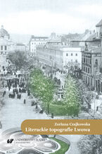 Okładka - Literackie topografie Lwowa. Szkice komparatystyczne - Zoriana Czajkowska