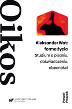 Okładka - Aleksander Wat: forma życia. Studium o pisaniu, doświadczeniu, obecności - Paweł Paszek
