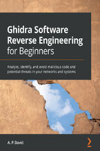 Okładka - Ghidra Software Reverse Engineering for Beginners. Analyze, identify, and avoid malicious code and potential threats in your networks and systems - David Álvarez Pérez