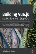 Okładka - Building Vue.js Applications with GraphQL. Develop a complete full-stack chat app from scratch using Vue.js, Quasar Framework, and AWS Amplify - Heitor Ramon Ribeiro