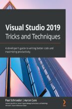 Okładka - Visual Studio 2019 Tricks and Techniques. A developer's guide to writing better code and maximizing productivity - Aaron Cure, Paul Schroeder