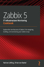 Okładka - Zabbix 5 IT Infrastructure Monitoring Cookbook. Explore the new features of Zabbix 5 for designing, building, and maintaining your Zabbix setup - Nathan Liefting, Brian van Baekel