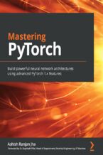 Okładka - Mastering PyTorch. Build powerful neural network architectures using advanced PyTorch 1.x features - Ashish Ranjan Jha