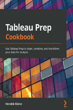 Okładka - Tableau Prep Cookbook. Use Tableau Prep to clean, combine, and transform your data for analysis - Hendrik Kleine