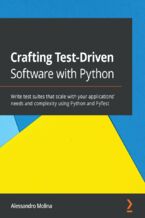 Okładka - Crafting Test-Driven Software with Python. Write test suites that scale with your applications' needs and complexity using Python and PyTest - Alessandro Molina