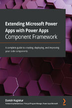 Okładka - Extending Microsoft Power Apps with Power Apps Component Framework. A complete guide to creating, deploying, and improving your code components - Danish Naglekar