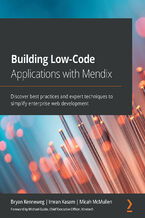 Okładka - Building Low-Code Applications with Mendix. Discover best practices and expert techniques to simplify enterprise web development - Bryan Kenneweg, Imran Kasam, Micah McMullen