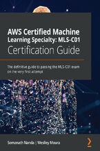 Okładka - AWS Certified Machine Learning Specialty: MLS-C01 Certification Guide. The definitive guide to passing the MLS-C01 exam on the very first attempt - Somanath Nanda, Weslley Moura