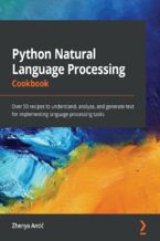 Okładka - Python Natural Language Processing Cookbook. Over 50 recipes to understand, analyze, and generate text for implementing language processing tasks - Zhenya Antić