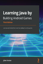 Okładka - Learning Java by Building Android Games. Learn Java and Android from scratch by building five exciting games - Third Edition - John Horton