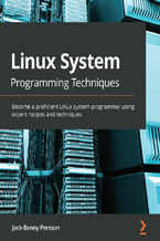 Okładka - Linux System Programming Techniques. Become a proficient Linux system programmer using expert recipes and techniques - Jack-Benny Persson
