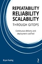 Okładka - Repeatability, Reliability, and Scalability through GitOps. Continuous delivery and deployment codified - Bryan Feuling