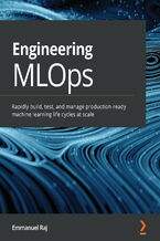 Okładka - Engineering MLOps. Rapidly build, test, and manage production-ready machine learning life cycles at scale - Emmanuel Raj