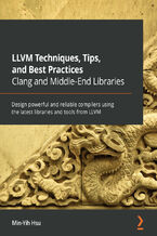 Okładka - LLVM Techniques, Tips, and Best Practices Clang and Middle-End Libraries. Design powerful and reliable compilers using the latest libraries and tools from LLVM - Min-Yih Hsu