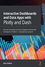 Okładka - Interactive Dashboards and Data Apps with Plotly and Dash. Harness the power of a fully fledged frontend web framework in Python – no JavaScript required - Elias Dabbas