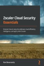 Okładka - Zscaler Cloud Security Essentials. Discover how to securely embrace cloud efficiency, intelligence, and agility with Zscaler - Ravi Devarasetty