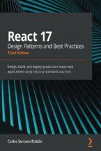 Okładka - React 17 Design Patterns and Best Practices. Design, build, and deploy production-ready web applications using industry-standard practices - Third Edition - Carlos Santana  Roldán