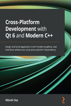 Okładka - Cross-Platform Development with Qt 6 and Modern C++. Design and build applications with modern graphical user interfaces without worrying about platform dependency - Nibedit Dey