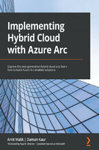 Okładka - Implementing Hybrid Cloud with Azure Arc. Explore the new-generation hybrid cloud and learn how to build Azure Arc-enabled solutions - Amit  Malik, Daman Kaur