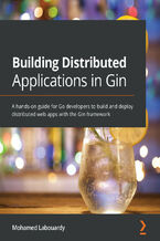 Okładka - Building Distributed Applications in Gin. A hands-on guide for Go developers to build and deploy distributed web apps with the Gin framework - Mohamed Labouardy