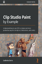 Okładka - Clip Studio Paint by Example. Understand how to use CSP in a faster and more productive way for concept art, illustrations, and comics - Ludovico Serra