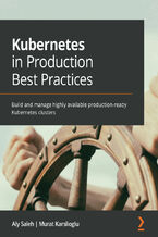 Okładka - Kubernetes in Production Best Practices. Build and manage highly available production-ready Kubernetes clusters - Aly Saleh, Murat Karslioglu