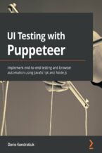 Okładka - UI Testing with Puppeteer. Implement end-to-end testing and browser automation using JavaScript and Node.js - Dario Kondratiuk
