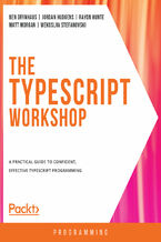 Okładka - The TypeScript Workshop. A practical guide to confident, effective TypeScript programming - Ben Grynhaus , Jordan Hudgens , Rayon Hunte , Matt Morgan , Wekoslav Stefanovski