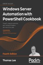 Okładka - Windows Server Automation with PowerShell Cookbook. Powerful ways to automate and manage Windows administrative tasks - Fourth Edition - Thomas Lee