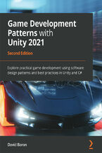 Okładka - Game Development Patterns with Unity 2021. Explore practical game development using software design patterns and best practices in Unity and C# - Second Edition - David Baron