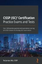 Okładka - CISSP (ISC)2 Certification Practice Exams and Tests. Over 1,000 practice questions and explanations covering all 8 CISSP domains for the May 2021 exam version - Ted  Jordan