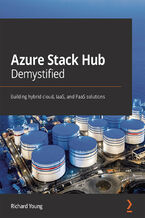 Okładka - Azure Stack Hub Demystified. Building hybrid cloud, IaaS, and PaaS solutions - Richard Young