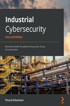 Okładka - Industrial Cybersecurity. Efficiently monitor the cybersecurity posture of your ICS environment - Second Edition - Pascal Ackerman