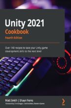 Okładka - Unity 2021 Cookbook. Over 140 recipes to take your Unity game development skills to the next level - Fourth Edition - Matt Smith, Shaun Ferns, Chris Gregan