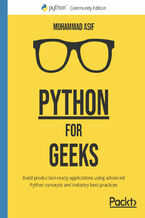 Okładka - Python for Geeks. Build production-ready applications using advanced Python concepts and industry best practices - Muhammad Asif