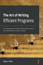 Okładka - The Art of Writing Efficient Programs. An advanced programmer's guide to efficient hardware utilization and compiler optimizations using C++ examples - Fedor G. Pikus