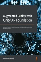 Okładka - Augmented Reality with Unity AR Foundation. A practical guide to cross-platform AR development with Unity 2020 and later versions - Jonathan Linowes