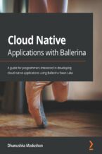 Okładka - Cloud Native Applications with Ballerina. A guide for programmers interested in developing cloud native applications using Ballerina Swan Lake - Dhanushka Madushan