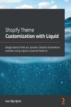 Okładka - Shopify Theme Customization with Liquid. Design state-of-the-art, dynamic Shopify eCommerce websites using Liquid's powerful features - Ivan Djordjevic