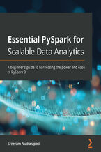 Okładka - Essential PySpark for Scalable Data Analytics. A beginner's guide to harnessing the power and ease of PySpark 3 - Sreeram Nudurupati