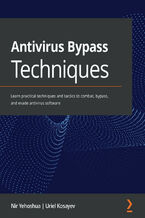 Okładka - Antivirus Bypass Techniques. Learn practical techniques and tactics to combat, bypass, and evade antivirus software - Nir Yehoshua, Uriel Kosayev